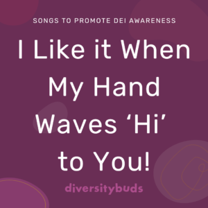 I Like it When My Hand Waves 'Hi' to You!